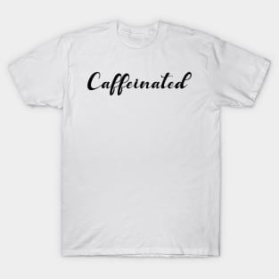 caffeinated T-Shirt